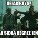 Relax Boys | RELAX BOYS ! COLLEGE AB SIDHA DEGREE LENE JAYENGE | image tagged in relax boys | made w/ Imgflip meme maker