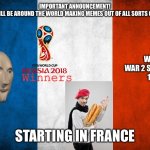 I have quite a lot of country themed memes on the horizon. | IMPORTANT ANNOUNCEMENT!
MEME MAN WILL BE AROUND THE WORLD MAKING MEMES OUT OF ALL SORTS OF COUNTRIES; WORLD WAR 2 SURRENDER!
1940; Winners; STARTING IN FRANCE | image tagged in meme man,stonks,france,baguette | made w/ Imgflip meme maker