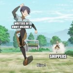 Full Dive: The Ultimate Full Dive RPG is Even Shitter than real | WRITERS OF RWBY VOLUME 8; SHIPPERS | image tagged in full dive the ultimate full dive rpg is even shitter than real | made w/ Imgflip meme maker