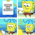 it can happen | HECK NO; CRINGEY GIRL LIKES YOU | image tagged in spongebob rage mode | made w/ Imgflip meme maker