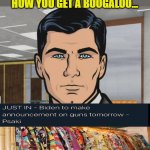 archer | HEY JOE!  DO YOU WANT A BOOGALOO?  CAUSE THAT'S HOW YOU GET A BOOGALOO... | image tagged in archer | made w/ Imgflip meme maker