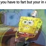 fort | when you have to fart but your in class: | image tagged in sponge bob screaming internally | made w/ Imgflip meme maker
