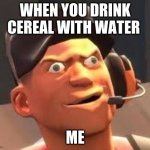 why | WHEN YOU DRINK CEREAL WITH WATER; ME | image tagged in always has been,third world skeptical kid,be like bill,leonardo dicaprio cheers,nasty | made w/ Imgflip meme maker