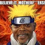 Naruto Jackson | BELIEVE IT, MOTHERF***ERS! | image tagged in naruto jackson,naruto joke,naruto,anime,funny memes | made w/ Imgflip meme maker