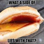 mc nothing burger | WHAT A SIDE OF; LIES WITH THAT? | image tagged in mc nothing burger | made w/ Imgflip meme maker