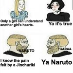 Girls boys | Only a girl can understand another girl's hearts. Ya it's true; *GARAA; *NARUTO; Ya Naruto; I know the pain felt by a Jinchuriki | image tagged in girls boys | made w/ Imgflip meme maker
