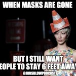 Post-Covid Fashion | WHEN MASKS ARE GONE; BUT I STILL WANT PEOPLE TO STAY 6 FEET AWAY; @JOBSBLOWPODCAST | image tagged in safety cone hat fashion show | made w/ Imgflip meme maker