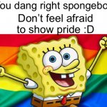 Spongebob ain’t afraid, so don’t you be Û-Û✌️
