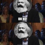 Karl Marx oh no anyway meme