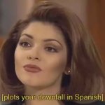 Soraya Plots your downfall in Spanish