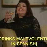 Soraya Drinks malevolently in Spanish