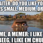 moto moto goes to burger king | WAITER: DO YOU LIKE YOUR BURGERS SMALL, MEDIUM, OR LARGE? ME, A MEMER: I LIKE EM BEEG, I LIKE EM CHUNKY | image tagged in moto moto,madagascar,memes,funny memes,stop reading the tags,or you will perish by the hands of shrek | made w/ Imgflip meme maker