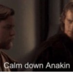 Calm down Anakin
