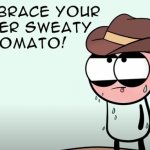 Embrace your inner Sweaty Tomato! meme