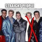 The Straights | STRAIGHT PEOPLE | image tagged in nsync,straight,gay,lance bass,gay agenda,lgbtqia | made w/ Imgflip meme maker