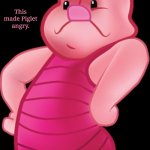 This made Piglet angry. meme