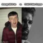 Enjoy! | Average MHA fan       vs.     CHAD X-Men Enjoyer | image tagged in gifs,mha,x men,funny memes,dank memes | made w/ Imgflip video-to-gif maker