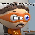 yes | Society: How many numbers do you want? MATH: | image tagged in how many yes,math | made w/ Imgflip meme maker