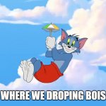 Fortnite Meme | WHERE WE DROPING BOIS | image tagged in fortnite meme | made w/ Imgflip meme maker
