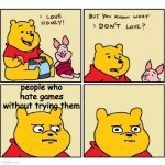 het it | people who hate games without trying them | image tagged in pooh loves honey | made w/ Imgflip meme maker
