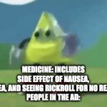 people in medicine ads be like | MEDICINE: INCLUDES SIDE EFFECT OF NAUSEA, DIAREA, AND SEEING RICKROLL FOR NO REASON
PEOPLE IN THE AD: | image tagged in gifs,memes | made w/ Imgflip video-to-gif maker