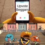 get it away! swipe up, SWIPE UP! | Upvote Beggars; The Entire Imgflip Community: | image tagged in gumball,gifs,memes,funny | made w/ Imgflip meme maker