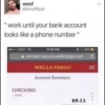 Work until your bank account looks like a phone number