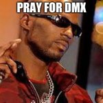 DMX fingers crossed | PRAY FOR DMX | image tagged in dmx fingers crossed | made w/ Imgflip meme maker