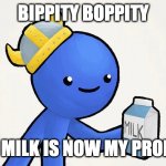 milk meme | BIPPITY BOPPITY; YOUR MILK IS NOW MY PROPERTY | image tagged in dani | made w/ Imgflip meme maker