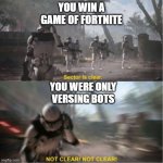 I Thought I'm A Good Gamer | YOU WIN A GAME OF FORTNITE; YOU WERE ONLY VERSING BOTS | image tagged in sector is clear blur,fortnite memes,bots | made w/ Imgflip meme maker