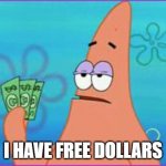 Moom I ned speeling lesins | I HAVE FREE DOLLARS | image tagged in three dollars,patrick star | made w/ Imgflip meme maker