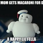 mini puft meme | WHEN MOM GETS MACARONI FOR DINNER; A HAPPY LIL FELLA | image tagged in mini puft | made w/ Imgflip meme maker