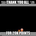Thank You Mario | THANK YOU ALL; FOR 20K POINTS | image tagged in thank you mario | made w/ Imgflip meme maker