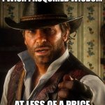 Arthur Morgan | I WISH I ACQUIRED WISDOM; AT LESS OF A PRICE | image tagged in arthur morgan | made w/ Imgflip meme maker
