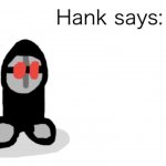 Hank Says meme