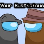 Show your suspicious 2 me