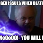 kids with anger issues when death-threatened | KIDS WITH ANGER ISSUES WHEN DEATH-THREATENED; Nooo, NO! NoOoOO!- YOU WILL DIEEEEEEE!! | image tagged in no no nooo you will die,school meme | made w/ Imgflip meme maker