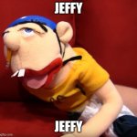 Jeffy | JEFFY; JEFFY | image tagged in jeffy,jeffy funny face,funny,funny memes,memes,dank memes | made w/ Imgflip meme maker