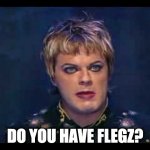 Flegz | DO YOU HAVE FLEGZ? | image tagged in eddie izzard,flag | made w/ Imgflip meme maker