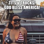 Bikini flag girl | TITS & TRUCKS! GOD BLESS AMERICA! | image tagged in bikini flag girl | made w/ Imgflip meme maker