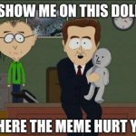 It's not only OP, it's OC | image tagged in where did the meme hurt you,npc,npc meme,south park,feelings,stupid liberals | made w/ Imgflip meme maker