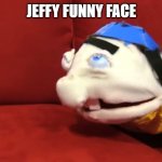 Jeffy is sick  | JEFFY FUNNY FACE | image tagged in jeffy is sick,jeffy funny face,funny,funny memes,memes,dank memes | made w/ Imgflip meme maker