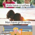 Hiiiiiii jermeh | LEGENDS HAVE SIMPS | image tagged in kids have crushes men have girlfriends | made w/ Imgflip meme maker