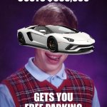 Bad Luck Lamborghini | COSTS $500,000; GETS YOU FREE PARKING | image tagged in bad luck lamborghini,bad luck brian,lamborghini,cars,parking,parking lot | made w/ Imgflip meme maker