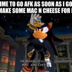 B) | TIME TO GO AFK AS SOON AS I GOT ON TO MAKE SOME MAC N CHEESE FOR MYSELF | image tagged in im making mac n cheese | made w/ Imgflip meme maker