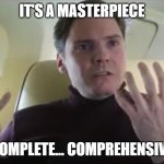 Zemo: Complete... Comprehensive | IT'S A MASTERPIECE; COMPLETE... COMPREHENSIVE | image tagged in zemo trouble man | made w/ Imgflip meme maker