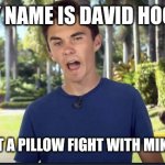 David Hogg | MY NAME IS DAVID HOGG; AND I LOST A PILLOW FIGHT WITH MIKE LINDELL | image tagged in david hogg | made w/ Imgflip meme maker