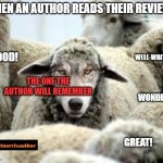 Trans-Sheep | WHEN AN AUTHOR READS THEIR REVIEWS; WELL-WRITTEN! GOOD! THE ONE THE AUTHOR WILL REMEMBER; WONDERFUL; GREAT! | image tagged in trans-sheep | made w/ Imgflip meme maker