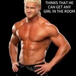 Dolph Ziggler Sells | A BOY WHO THINKS THAT HE CAN GET ANY GIRL IN THE ROOM BUT REALITY IS SOMETHING ELSE | image tagged in memes,dolph ziggler sells,the room,spice girls,target | made w/ Imgflip meme maker