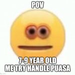 Happy ramadhan | POV; 7-9 YEAR OLD ME TRY HANDLE PUASA | image tagged in vibe check | made w/ Imgflip meme maker